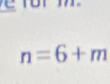 n=6+m