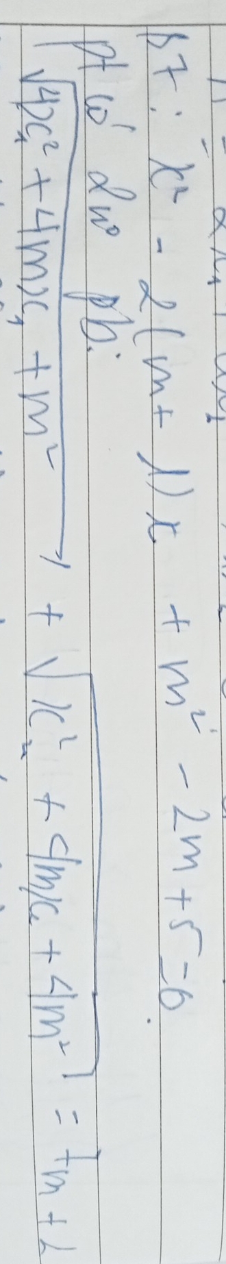 17:x^2-2(m+1)x+m^2-2m+5=0
of to du pb.
sqrt(4x^2_1)+4mx_1+m^2+sqrt(x^2_2)+4mx_1+4m^2=7m+2