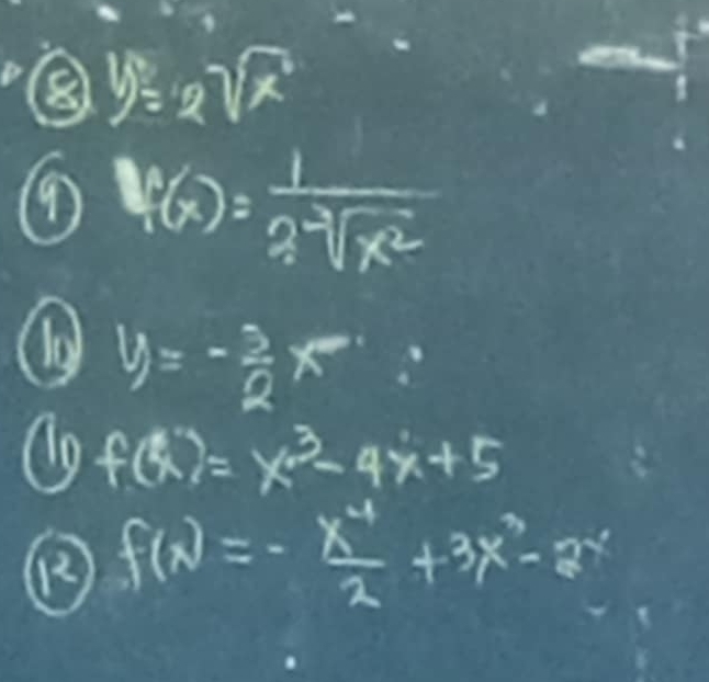 ⑧ y=2sqrt(x)
(9) h(x)= 1/sqrt[3](x^2) 
y=- 3/2 x^2
f(x)=x^3-4x+5
() f(x)=- x^4/2 +3x^3-2^(-4)