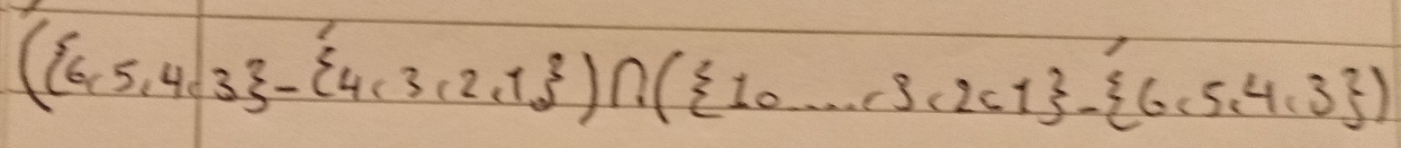 ( 6,5,4,3 - 4,3,2,7 )∩ ( 1,·s ,3,2,1 - 6,5,4,3 )