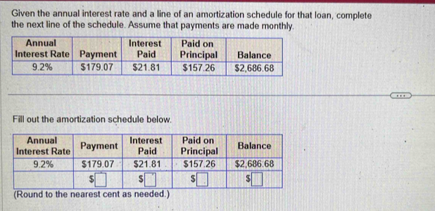 Given the annual interest rate and a line of an amortization schedule for that loan, complete 
the next line of the schedule. Assume that payments are made monthly. 
Fill out the amortization schedule below. 
(Round to the nearest cent as needed.)