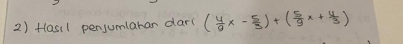 Hlas(1 pensumlaran dar( ( 4/9 x- 5/3 )+( 5/9 x+ 4/3 )