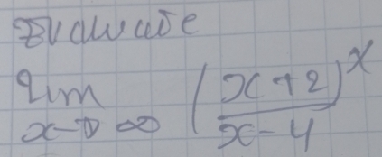 Bvawure
limlimits _xto ∈fty ( (x+2)/x-4 )^x