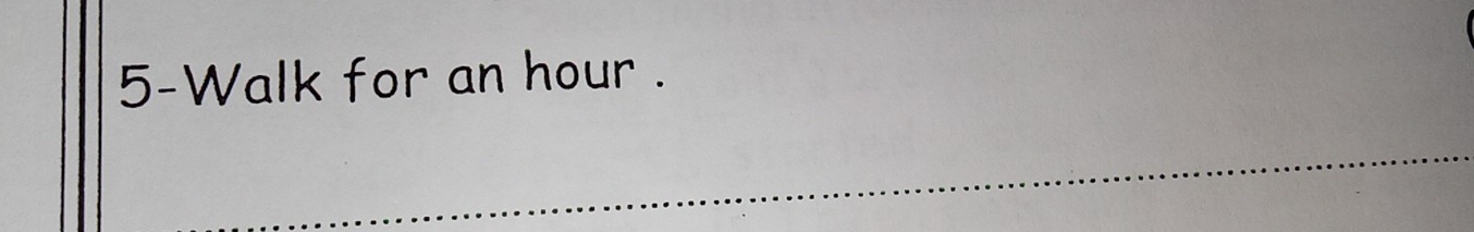 5-Walk for an hour. 
_