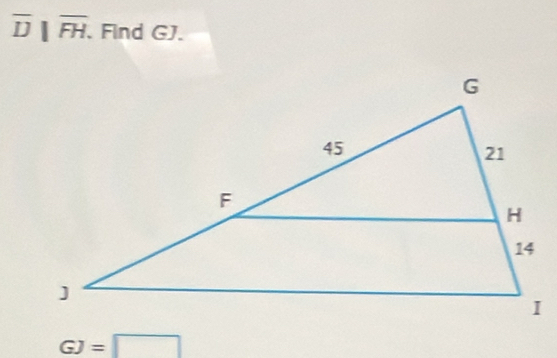 overline D||overline FH. . Find GJ.
GJ=□