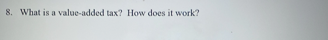What is a value-added tax? How does it work?