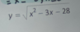 y=sqrt(x^2-3x-28)