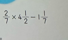  2/7 * 4 1/2 -1 1/7 