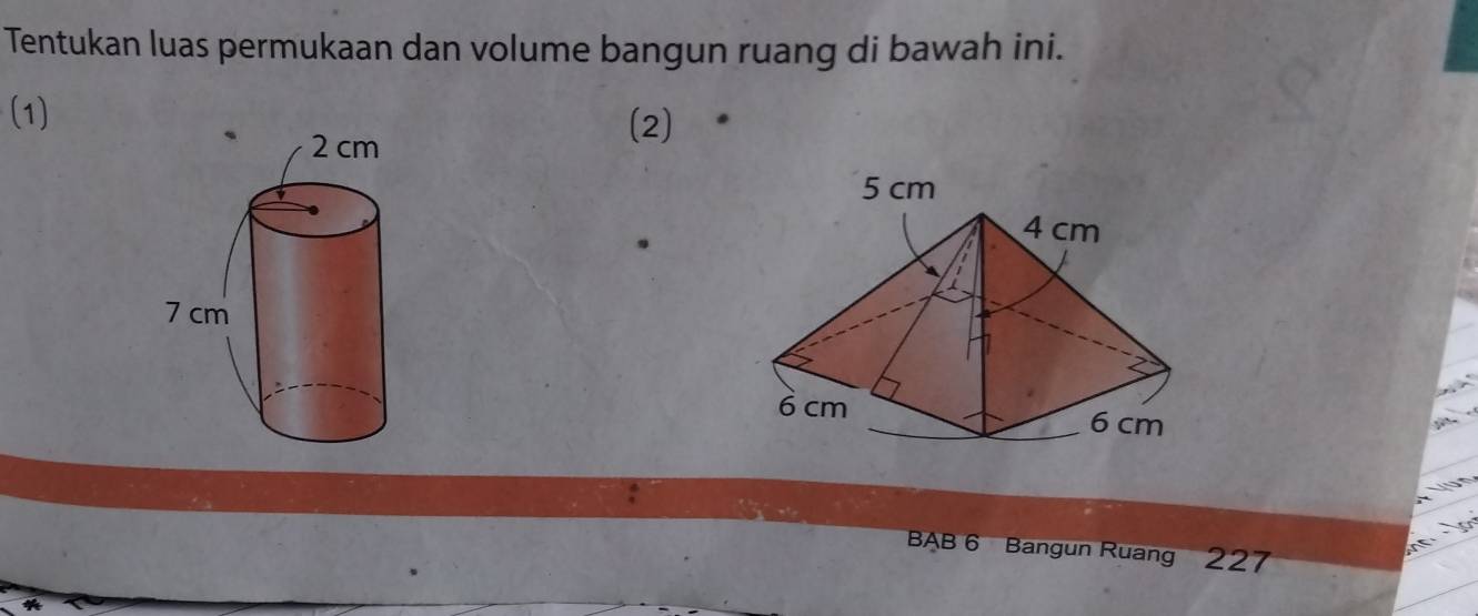 Tentukan luas permukaan dan volume bangun ruang di bawah ini. 
(1)(2) 
BAB 6 Bangun Ruang 227