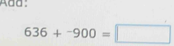 Aªd:
636+^-900=□