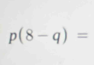 p(8-q)=