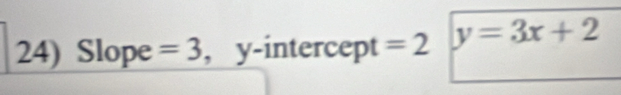 Slope =3 , y-intercept =2 y=3x+2