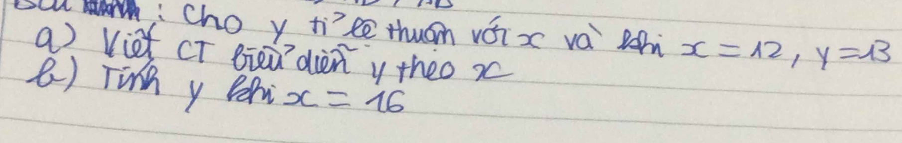 Cho y tice thuán vái x vá sh x=12, y=13
a) viet CT Bieadièn y theo x
() finh y Bh x=16