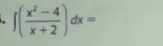 ∈t ( (x^2-4)/x+2 )dx=