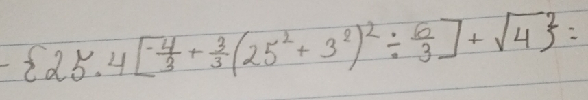  25.4[- 4/3 + 3/3 (25^2+3^2)^2/  6/3 ]+sqrt(4) =