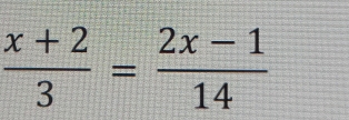  (x+2)/3 = (2x-1)/14 