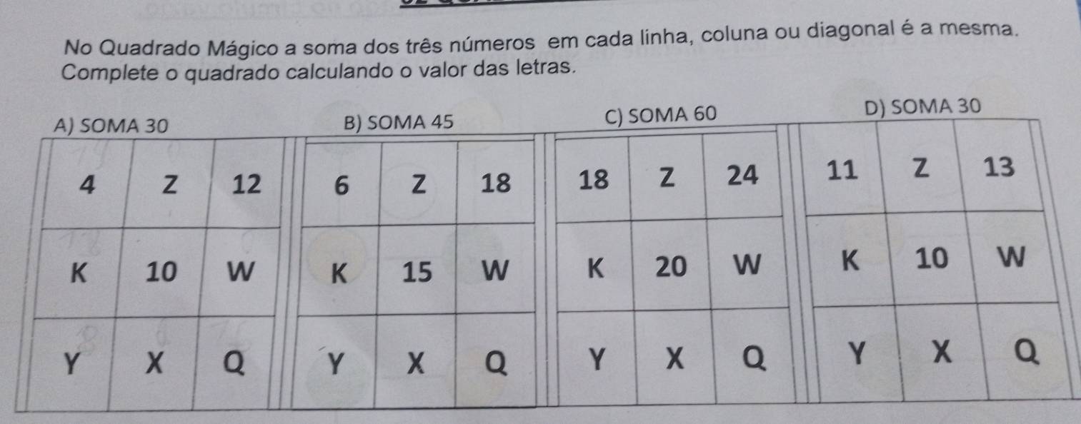 No Quadrado Mágico a soma dos três números em cada linha, coluna ou diagonal é a mesma. 
Complete o quadrado calculando o valor das letras.