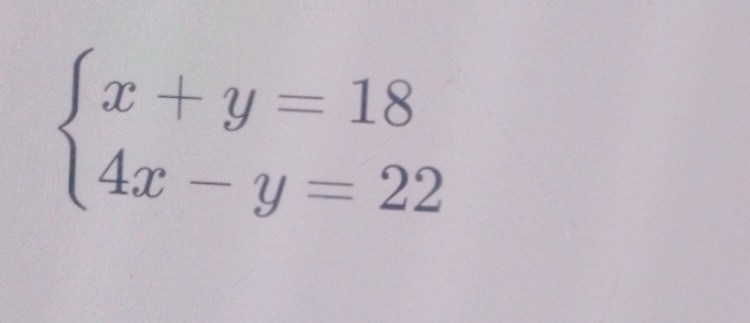 beginarrayl x+y=18 4x-y=22endarray.