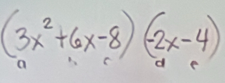 (3x^2+6x-8)(-2x-4)