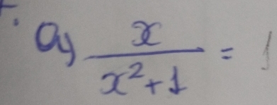 alg frac  x/x^2+1 =1