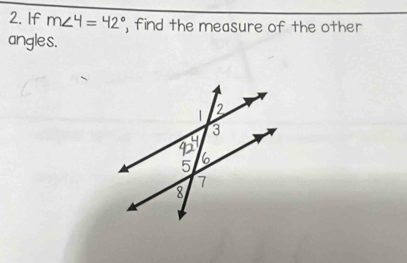 If m∠ 4=42° , find the measure of the other 
angle s.