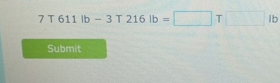 7T611lb-3T216lb=□ T□ lb
Submit