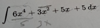 6x^4+3x^2+5x+5dx