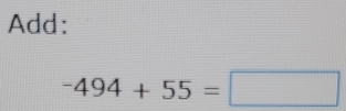 Add:
-494+55=□