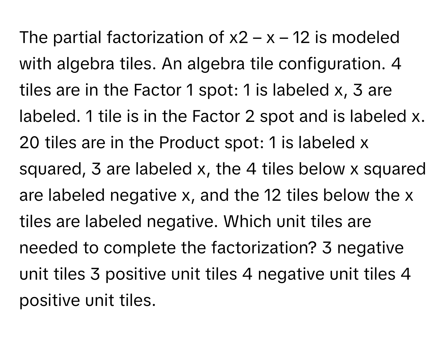 Solved: The partial factorization of x2 – x – 12 is modeled with ...