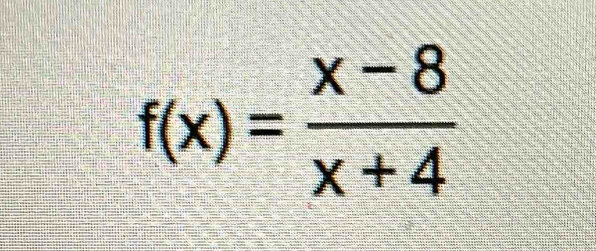 f(x)= (x-8)/x+4 