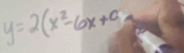 y=2(x^2-6x+c