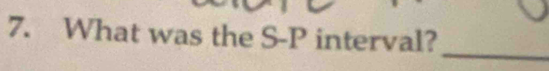 What was the S- P interval? 
_