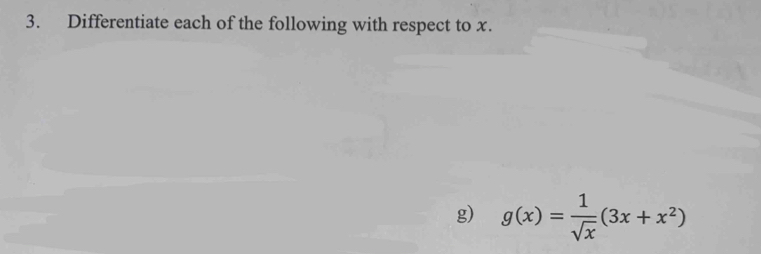 Differentiate each of the following with respect to x. 
g) g(x)= 1/sqrt(x) (3x+x^2)