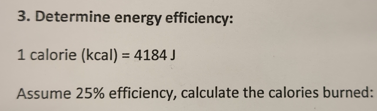 Determine energy efficiency: 
1 calorie (kcal)=4184J
Assume 25% efficiency, calculate the calories burned: