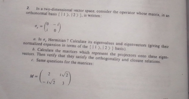 Solved: In a two-dimensional vector space, consider the operator whose ...