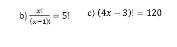  x!/(x-1)! =5! c) (4x-3)!=120