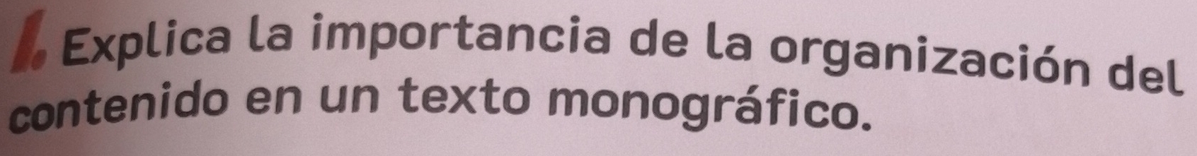 Explica la importancia de la organización del 
contenido en un texto monográfico.