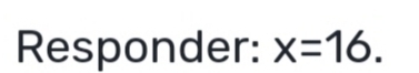 Responder: x=16.