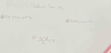 Solve Bor x
② 2x+5y=x+-1y
② 10s=0+i5
 (x+2)/5 =1