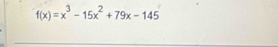 f(x)=x^3-15x^2+79x-145