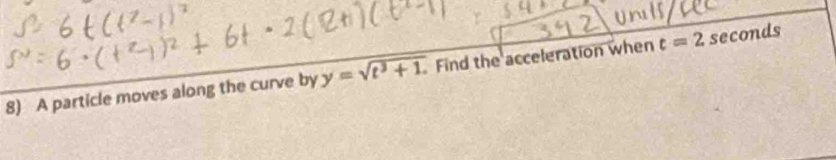 A particle moves along the curve by y=sqrt(t^3+1.) Find the acceleration when t=2 seconds