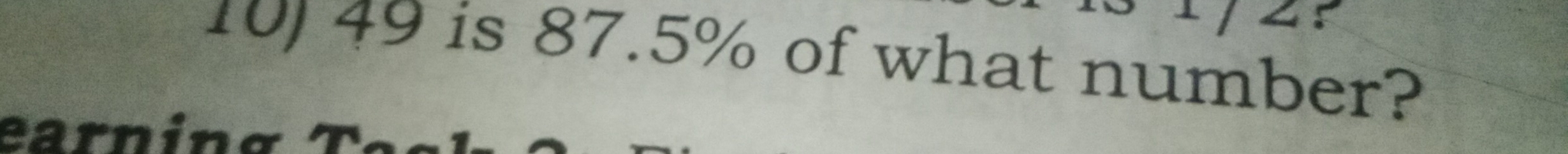 ∠ P 
10) 49 is 87.5% of what number? 
earnia