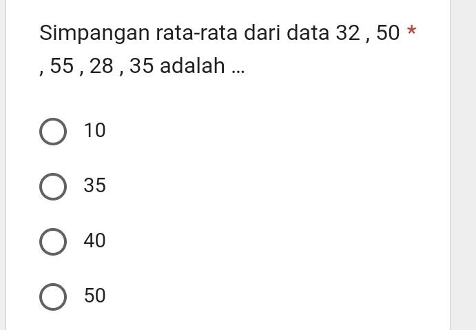 Simpangan rata-rata dari data 32 , 50 *
, 55 , 28 , 35 adalah ...
10
35
40
50