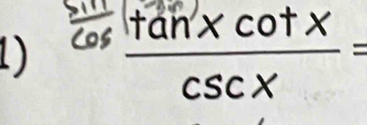  sin /cos   tan xcot x/csc x =