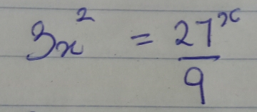 3x^2= 27^x/9 