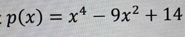 p(x)=x^4-9x^2+14