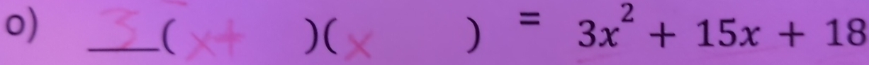 ( 
)( 
) =3x^2+15x+18