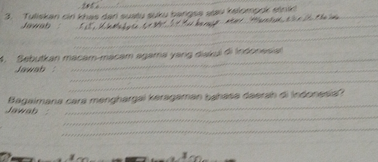 Tuliskan cin khas dari suatu suku bangsa atai kelompok 

Jawab : 
4. Sebutkan macam-macam agama yang diakui đi Indonesia 
Jawab 
Bagaimana cara menghargai keragaman bahasa daerah di Indonesia? 
Jawsh :