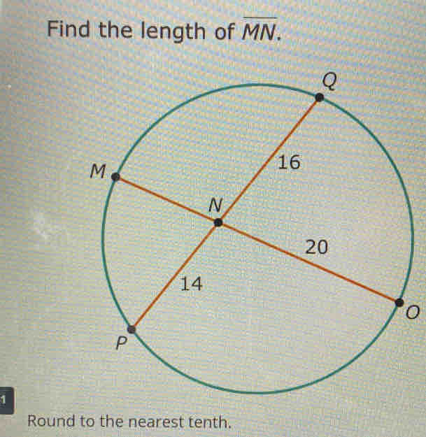 Find the length of overline MN. 
1 
Round to the nearest tenth.