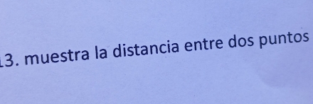 muestra la distancia entre dos puntos